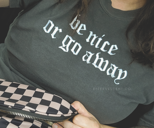 Be Nice Or Go Away | Embroidered Tee