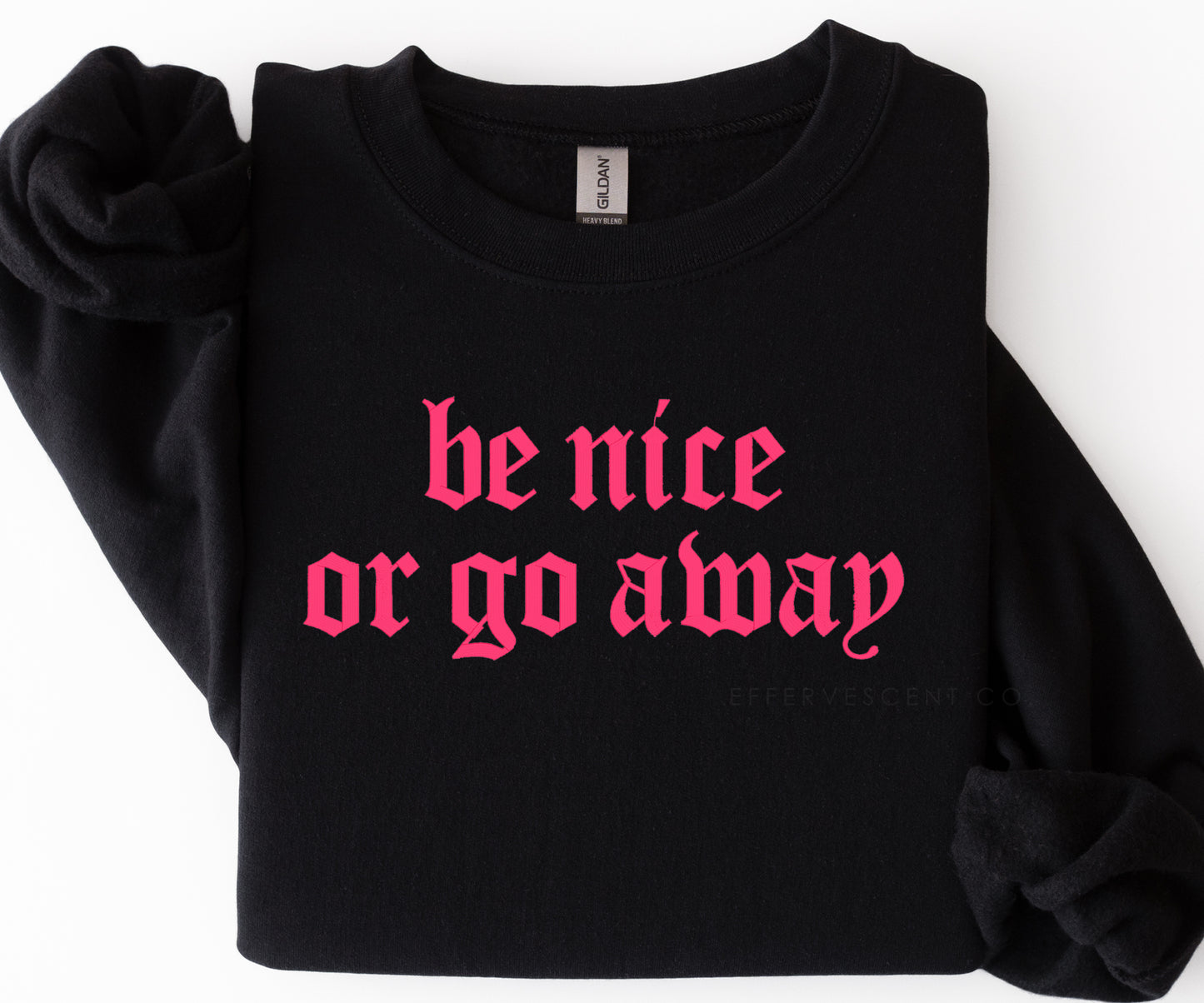 Be Nice Or Go Away | Embroidered Pullover/Hoodie