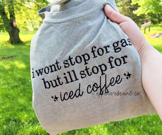 I Won't Stop For Gas But I'll Stop For Iced Coffee | Embroidered Tee
