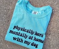 Physically Here Mentally Here With My [CUSTOM] | Embroidered Tee