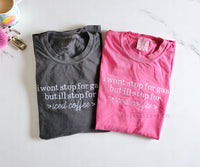 I Won't Stop For Gas But I'll Stop For Iced Coffee | Embroidered Tee