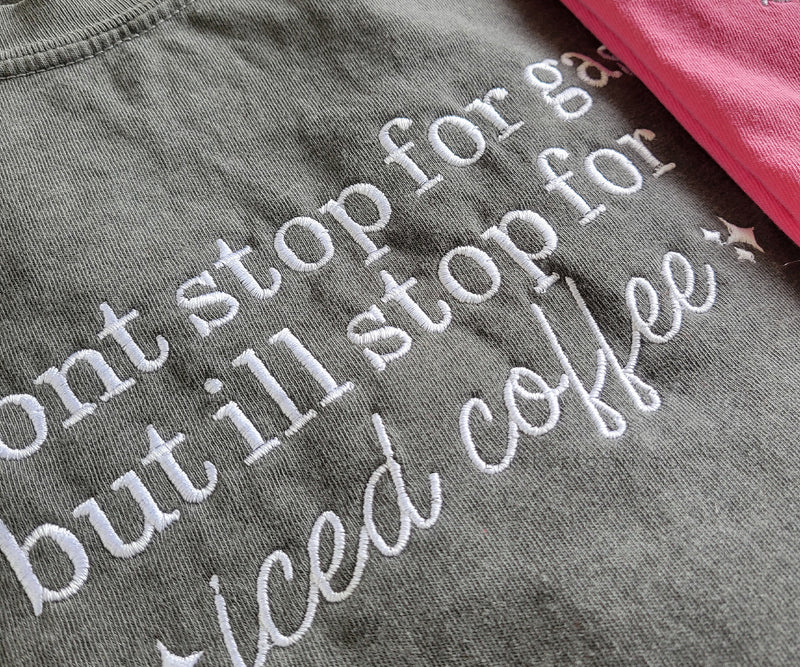 I Won't Stop For Gas But I'll Stop For Iced Coffee | Embroidered Tee