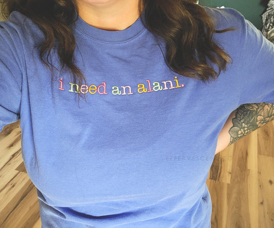 I Need An Alani | Embroidered Tee