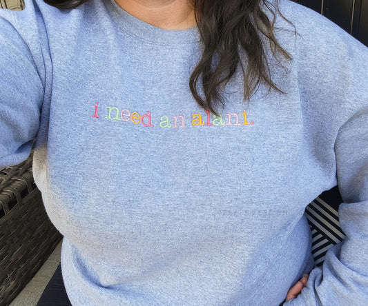 I Need An Alani | Embroidered Pullover